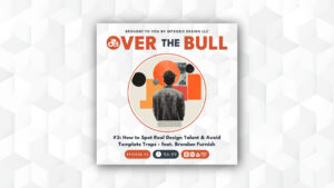 Podcast cover for Over the Bull featuring abstract shapes, a person facing away, and episode details: How to Spot Real Design Talent & Avoid Template Traps - feat. Brendan Furnish, Episode #3, 56:59.